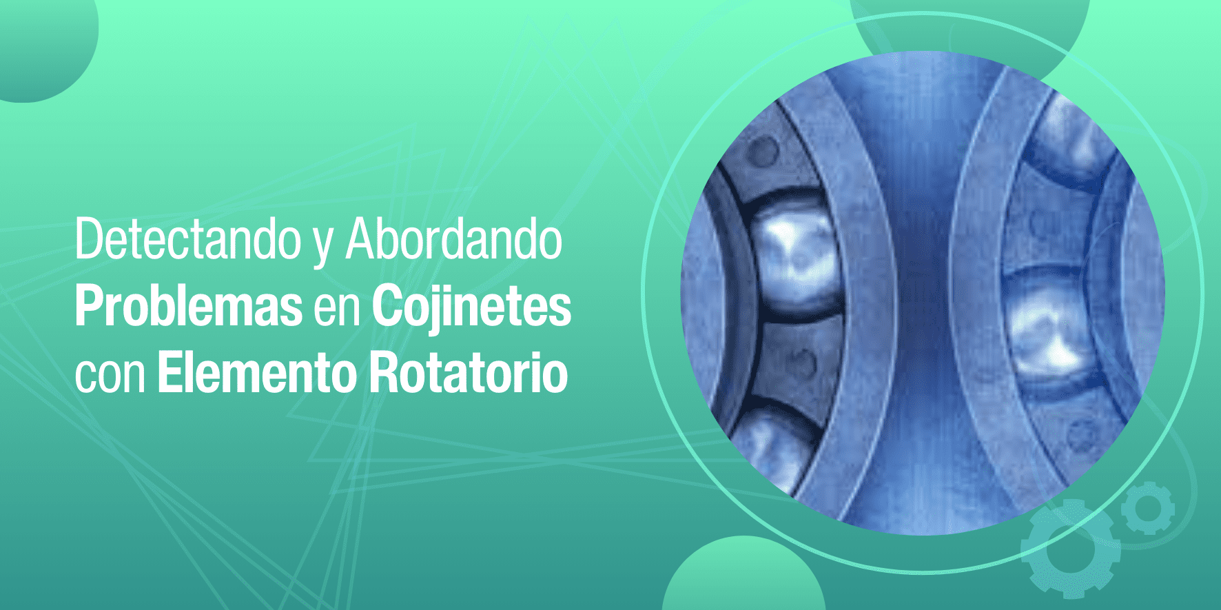 detectando y abordando problemas en cojinetes con elemento rotatorio